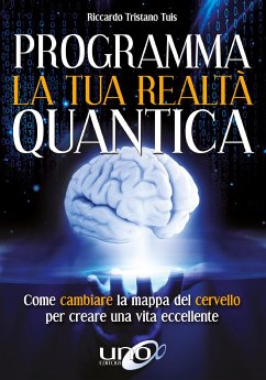 Programma la tua realtà quantica (eBook, ePUB) - Tristano Tuis, Riccardo