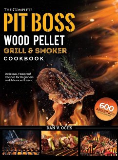The Complete Pit Boss Wood Pellet Grill & Smoker Cookbook - Ochs, Dan V.