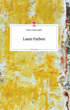 Laute Farben. Life is a Story - story.one - Seidel, Marie-Louise