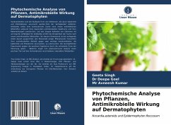 Phytochemische Analyse von Pflanzen, Antimikrobielle Wirkung auf Dermatophyten - Singh, Geeta;Deepa Goel, Dr;Avneesh Kumar, Mr