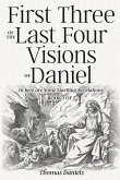 First Three of the Last Four Visions of Daniel