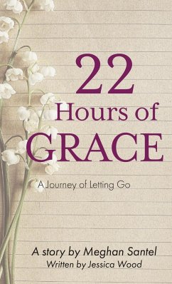 22 Hours of Grace: A Journey of Letting Go - Santel, Meghan; Wood, Jessica