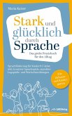 Stark und glücklich durch Sprache: Sprachförderung für Kinder 0-5 Jahre