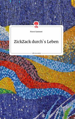 ZickZack durch's Leben. Life is a Story - story.one - Sammet, Horst