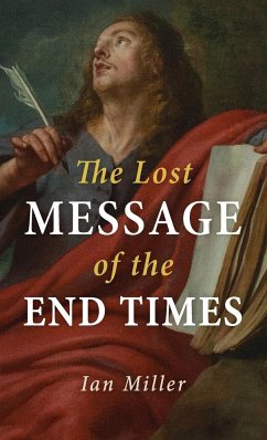 The Lost Message of the End Times - Miller, Ian