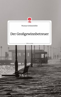 Der Großgewinnbetreuer. Life is a Story - story.one - Schützenhöfer, Thomas