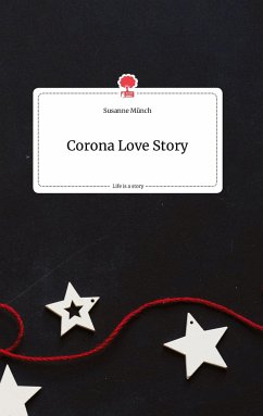Corona Love Story. Life is a Story - story.one - Münch, Susanne