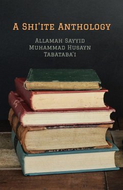 A Shi'ite Anthology - Tabataba'i, 'Allamah Sayyid Muhammad