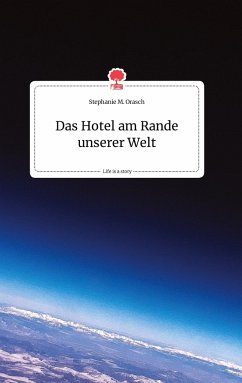 Das Hotel am Rande unserer Welt. Life is a Story - story.one - Orasch, Stephanie M.