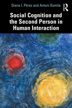 Social Cognition and the Second Person in Human Interaction (eBook, ePUB) - Pérez, Diana I.; Gomila, Antoni