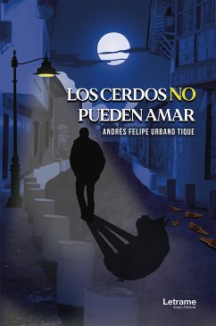 Los cerdos no pueden amar (eBook, ePUB) - Urbano Tique, Andrés Felipe