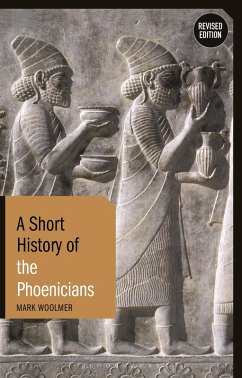 A Short History of the Phoenicians (eBook, ePUB) - Woolmer, Mark