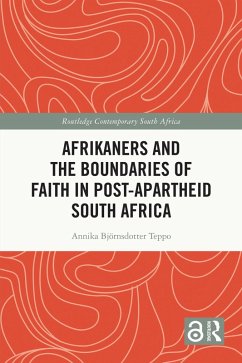 Afrikaners and the Boundaries of Faith in Post-Apartheid South Africa (eBook, ePUB) - Björnsdotter Teppo, Annika