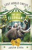 The Last Elephant: The Lost World Circus Book 1 (eBook, ePUB) The Last Elephant: The Lost World Circus Book 1 (eBook, ePUB)