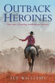 Outback Heroines: True stories of hardship, heartbreak and resilience (eBook, ePUB) Outback Heroines: True stories of hardship, heartbreak and resilience (eBook, ePUB)
