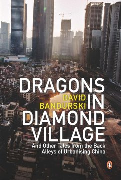 Dragons in Diamond Village And Other Tales from the Back Alleys of Urbanising China (eBook, ePUB) - Bandurski, David