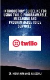 Introductory Guideline for Using Twilio Programmable Messaging and Programmable Voice Services (eBook, ePUB)