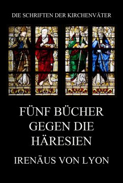 Fünf Bücher gegen die Häresien (eBook, ePUB) - von Lyon, Irenäus