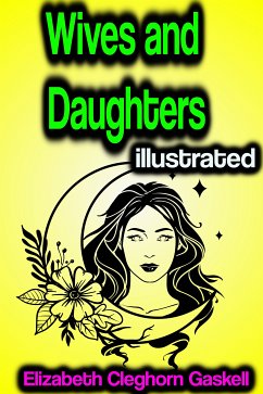 Wives and Daughters illustrated (eBook, ePUB) - Gaskell, Elizabeth Cleghorn