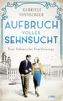 Aufbruch voller Sehnsucht / Böhmen-Saga Bd.2 (eBook, ePUB) - Sonnberger, Gabriele