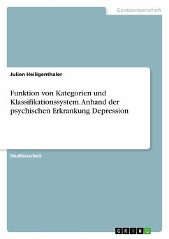 Funktion von Kategorien und Klassifikationssystem. Anhand der psychischen Erkrankung Depression - Heiligenthaler, Julien
