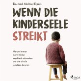 Wenn die Kinderseele streikt: Warum immer mehr Kinder psychisch erkranken und wie wir sie schützen können (MP3-Download)