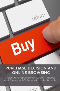 Purchase Decision and Online Browsing Understanding Consumer Search Process And The Impact Of Service Provider Brands (eBook, ePUB) - Parson, Mike