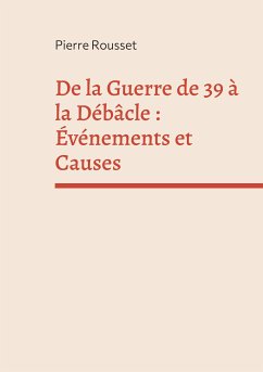 De la Guerre de 39 à la Débâcle : Événements et Causes (eBook, ePUB) - Rousset, Pierre