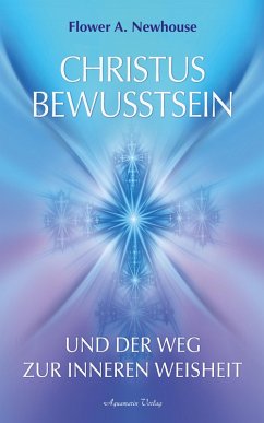 Christus-Bewusstsein und der Weg zur inneren Weisheit (eBook, ePUB) - Newhouse, Flower A.