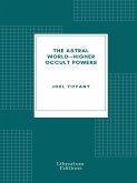 The Astral World—Higher Occult Powers (eBook, ePUB)