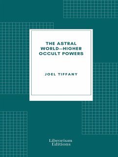 The Astral World—Higher Occult Powers (eBook, ePUB) - Tiffany, Joel