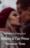 Scrivere il Tuo Primo Romanzo Rosa (eBook, ePUB) Scrivere il Tuo Primo Romanzo Rosa (eBook, ePUB)