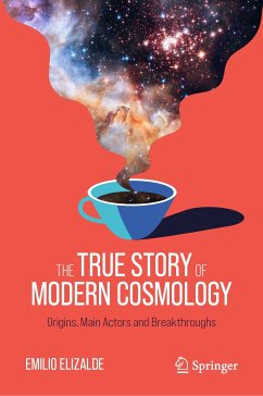 The True Story of Modern Cosmology (eBook, PDF) - Elizalde, Emilio