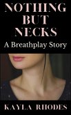 Nothing but Necks: A Breathplay Story (eBook, ePUB)