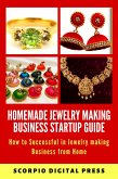 Homemade Jewelry Making Business Startup Guide How to Successful in Jewelry making Business from Home (eBook, ePUB)