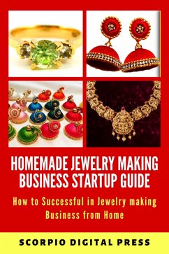 Homemade Jewelry Making Business Startup Guide How to Successful in Jewelry making Business from Home (eBook, ePUB) - Press, Scorpio Digital