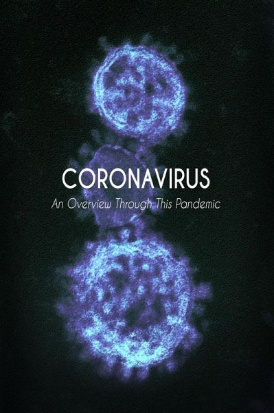 Coronavirus An Overview Through This Pandemic (eBook, ePUB) Coronavirus An Overview Through This Pandemic (eBook, ePUB)