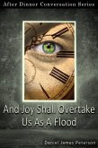 And Joy Shall Overtake Us As A Flood (After Dinner Conversation, #69) (eBook, ePUB) And Joy Shall Overtake Us As A Flood (After Dinner Conversation, #69) (eBook, ePUB)