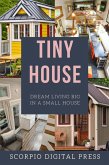 Tiny House Dream Living Big In a Small House (eBook, ePUB) Tiny House Dream Living Big In a Small House (eBook, ePUB)
