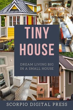 Tiny House Dream Living Big In a Small House (eBook, ePUB) - Press, Scorpio Digital