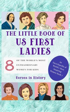 The Little Book of US First Ladies (An Encyclopedia of World's Most Inspiring Women Book 2) (fixed-layout eBook, ePUB) - in History, Heroes