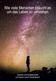 Wie viele Menschen braucht es um das Leben zu verstehen Wie viele Menschen braucht es um das Leben zu verstehen