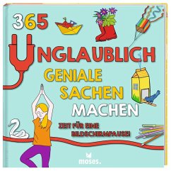 365 unglaublich geniale Sachen machen - Zeit für eine Bildschirmpause! - Hayes, Susan;Jacobs, Pat;Dower, Laura