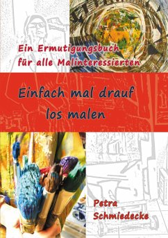 Einfach mal drauf los malen - Schmiedecke, Petra