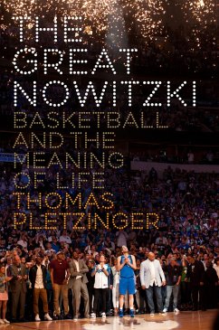 The Great Nowitzki: Basketball and the Meaning of Life (eBook, ePUB) - Pletzinger, Thomas