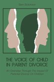 The Voice of Child in Parent Divorce An Overview Through The Impact Of Parental Divorce On Children (eBook, ePUB) The Voice of Child in Parent Divorce An Overview Through The Impact Of Parental Divorce On Children (eBook, ePUB)