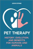 Pet Therapy History, Evolution, And Benefits For Humans And Animals (eBook, ePUB)