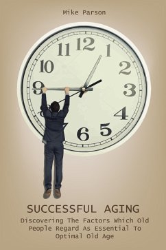 Cover Successful Aging Discovering The Factors Which Old People Regard As Essential To Optimal Old Age (eBook, ePUB)