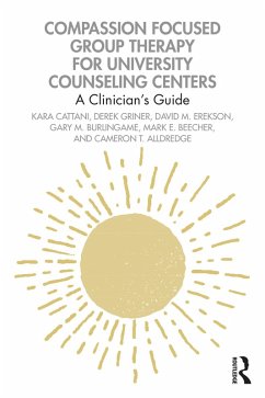 Compassion Focused Group Therapy for University Counseling Centers (eBook, PDF) - Cattani, Kara; Griner, Derek; Erekson, David M.; Burlingame, Gary M.; Beecher, Mark E.; Alldredge, Cameron T.