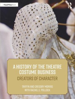 A History of the Theatre Costume Business (eBook, ePUB) - Morris, Triffin I.; Morris, Gregory DL; Pollock, Rachel E.